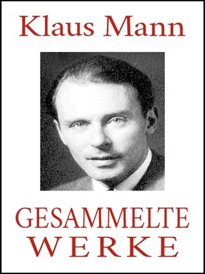 cover image of Klaus Mann--Gesammelte Werke (Alle Romane. Alle Erzählungen. Alle Autobiographien)